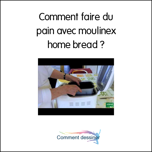 Comment faire du pain avec moulinex home bread